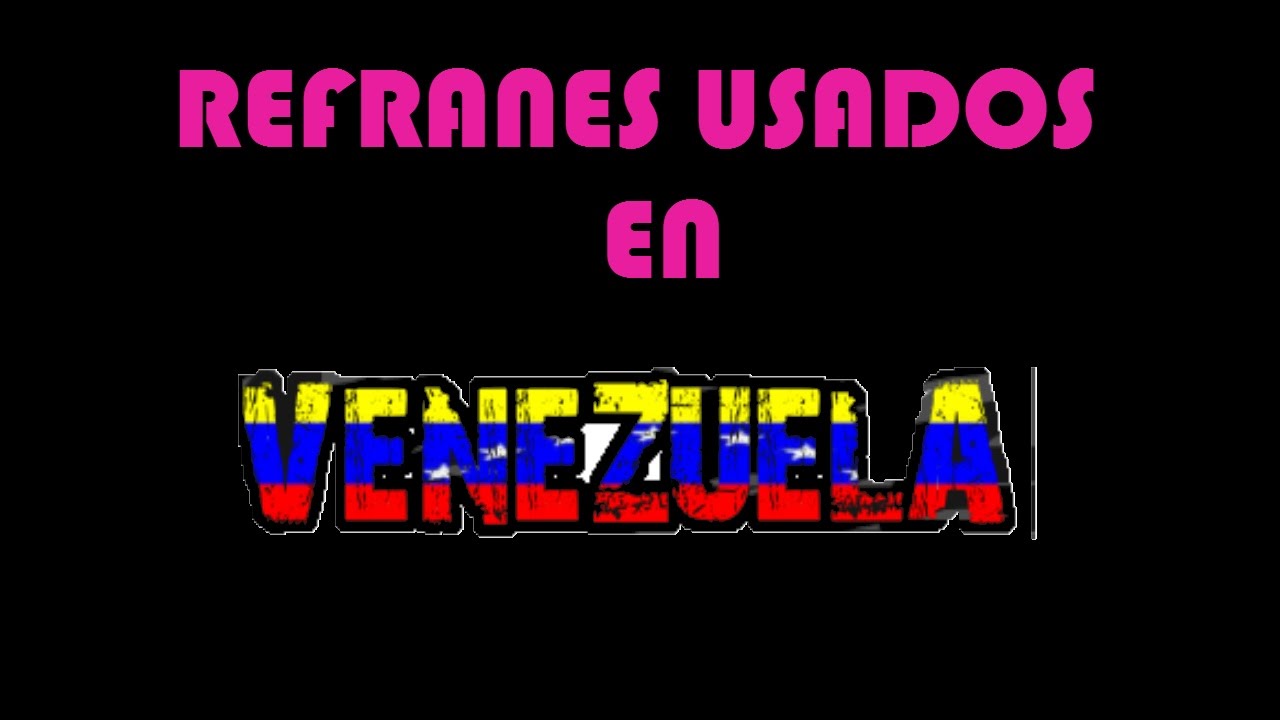 REFRANES VENEZOLANOS QUE SIGNIFICAN todo pago