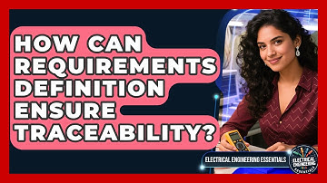 How Can Requirements Definition Ensure Traceability? - Electrical Engineering Essentials