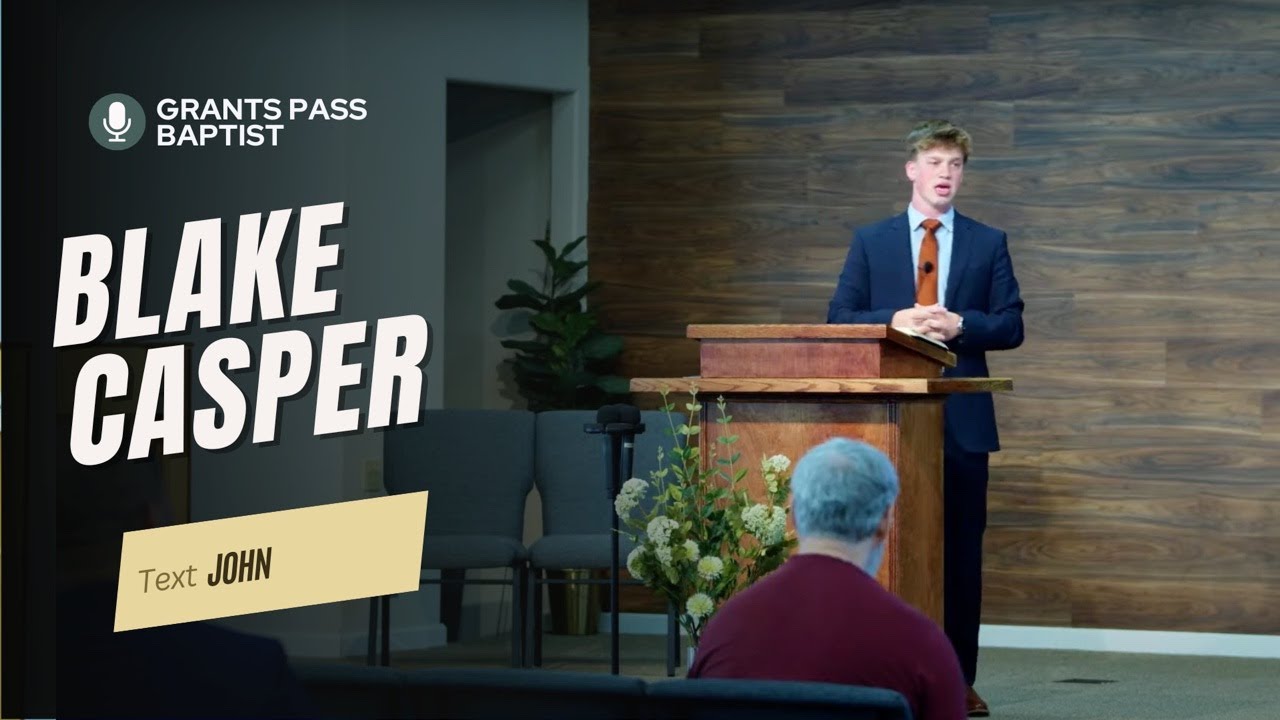 Special Speaker — Blake Casper — sermon video from Grants Pass Baptist Church