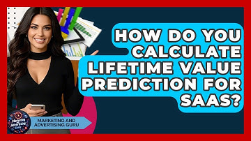 How Do You Calculate Lifetime Value Prediction For SaaS? - Marketing and Advertising Guru