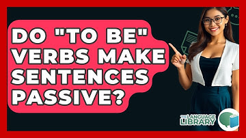 Do "to Be" Verbs Make Sentences Passive? - The Language Library