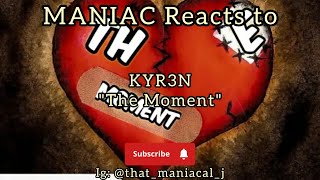 MANIAC Reacts to KYR3N - The Moment (REACTION) | CRYPT FOR INSPIRATION!!!