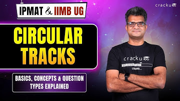 IPMAT 2026 & IIM B UG : Circular Tracks | Complete Concept Explained with Examples
