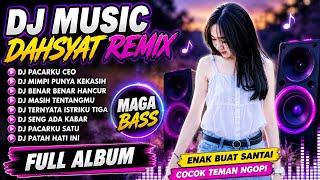 DJ MUSIC DAHSYAT REMIX FULL ALBUM | DJ  PACARKU CEO MEGA BASS ENAK BUAT SANTAI