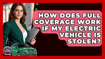 How Does Full Coverage Work If My Electric Vehicle Is Stolen? - Auto Coverage Explained