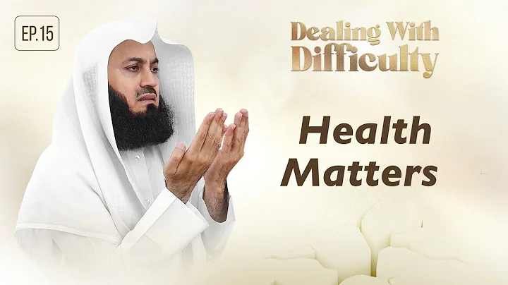 Health Matters | Dealing with Difficulty | Ep 15 – Mufti Menk | Ramadan 2024