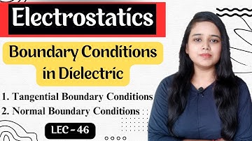 Boundary Conditions in dielectric||Tangential and normal Boundary conditions.#electrostatics(LEC-46)