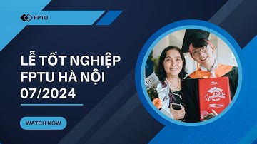 Nhìn lại Lễ tốt nghiệp FPTU Hà Nội 2024 - Hành trình rực rỡ
