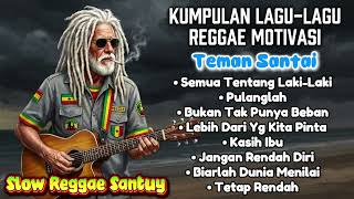Kumpulan Lagu Reggae Motivasi - Slow Reggae Santuy | Teman Santai 🌴🌊🎶🎸🌅
