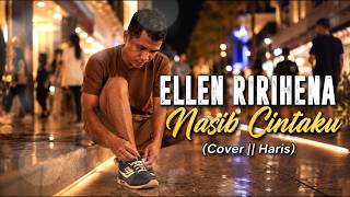 NASIB CINTAKU - Ellen Ririhena || Cover | Haris