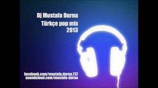Türkçe Pop Mix 2013 #1 - Dj Mustafa Durna