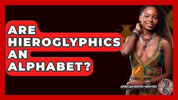Are Hieroglyphics An Alphabet? - African Roots And Routes