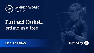 Lambda World 2018 - Rust and Haskell, sitting in a tree - Lisa Passing