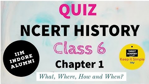 NCERT Class 6 History |  QUIZ |  Chapter 1 : What, Where, How, and When?