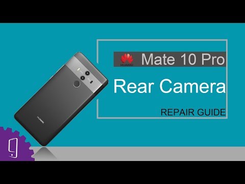 Huawei Mate 10 Pro Rear Camera Repair Guide