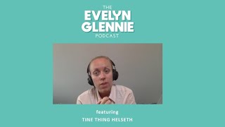 Tine Thing Helseth on #TheEvelynGlenniePodcast | Full video