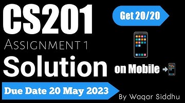 CS201 Assignment 1 Solution on Mobile 📲 Spring 2023 Due Date 20 May 2023 by #WaqarSiddhu #vuhelper
