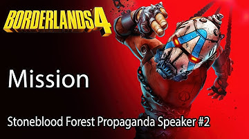 Borderlands 4 Mission Stoneblood Forest Propaganda Speaker #2