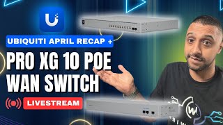 [Live] Ubiquiti USW WAN + Pro XG Switch + April Releases + Q&amp;A