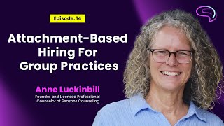 Anne Luckinbill | Attachment-based hiring for group practices