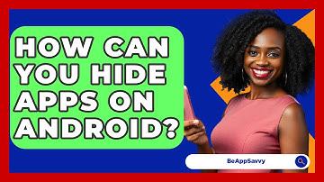 How Can You Hide Apps On Android? - Be App Savvy