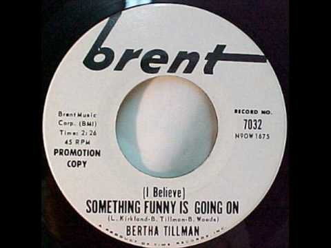 Bertha Tillman - (I Believe) Something Funny Is Go...