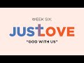 Just Love #6, God With Us" - 9:00am Service