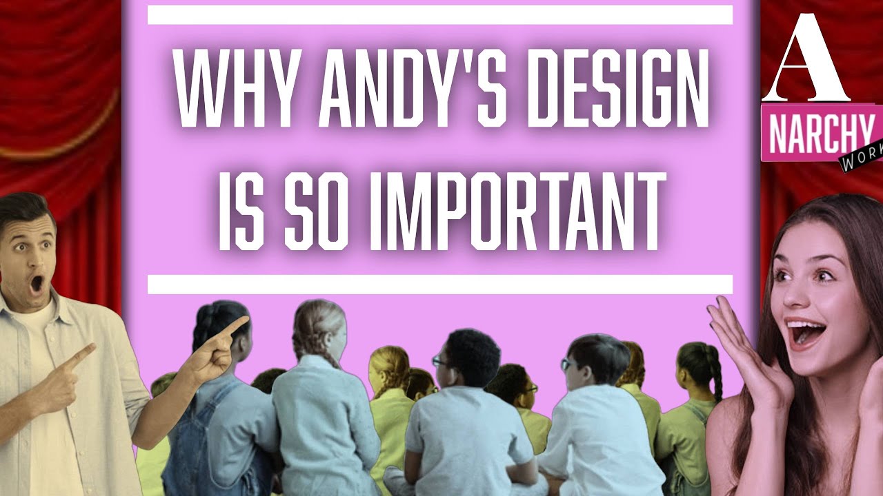 Why Andy’s Design Is So Important