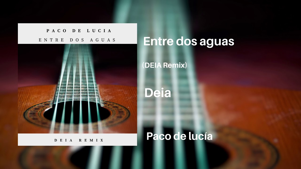 Paco De Lucía - Entre Dos Aguas (DEIA Remix)
