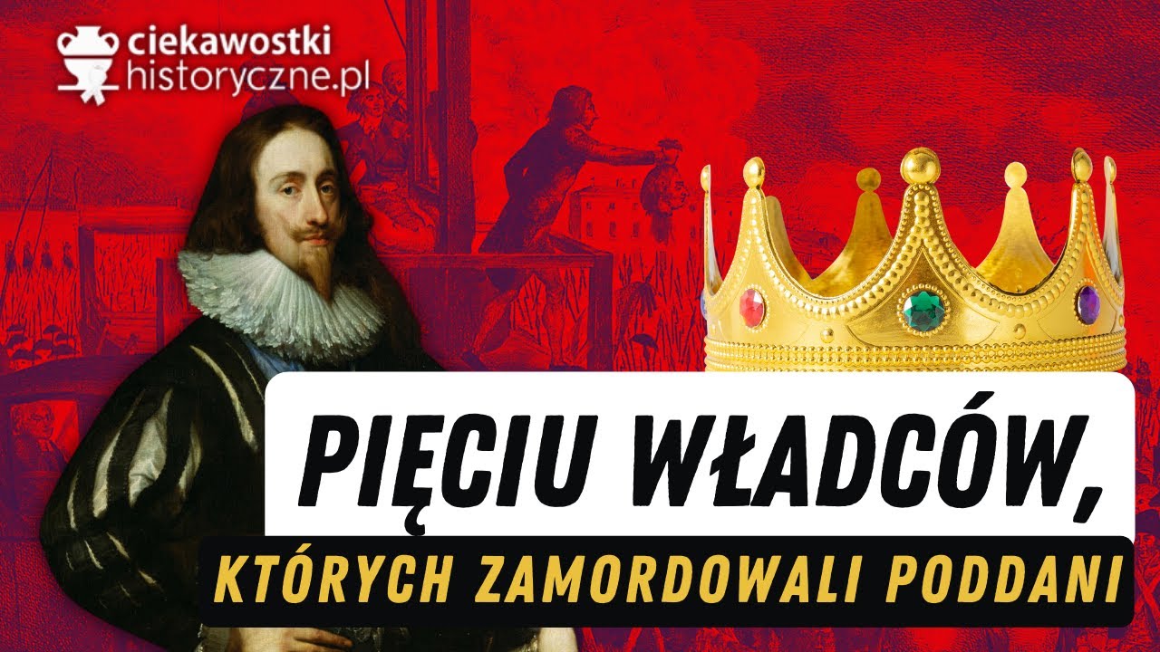 Tak zawsze kończą tyrani...i nielubiani królowie. 5 władców, których