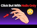 Click This Video with your Nails!...(Hard)😳