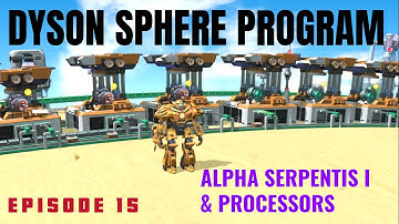 Dyson Sphere Program Alpha Serpentis - Pt. 15 - Alpha Serpentis I & Processors