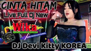 CINTA HITAM LIVE FULL DJ NEW WIKA SANG PENJELAJAH SUMSEL DJ DEVI KITTY KOREA