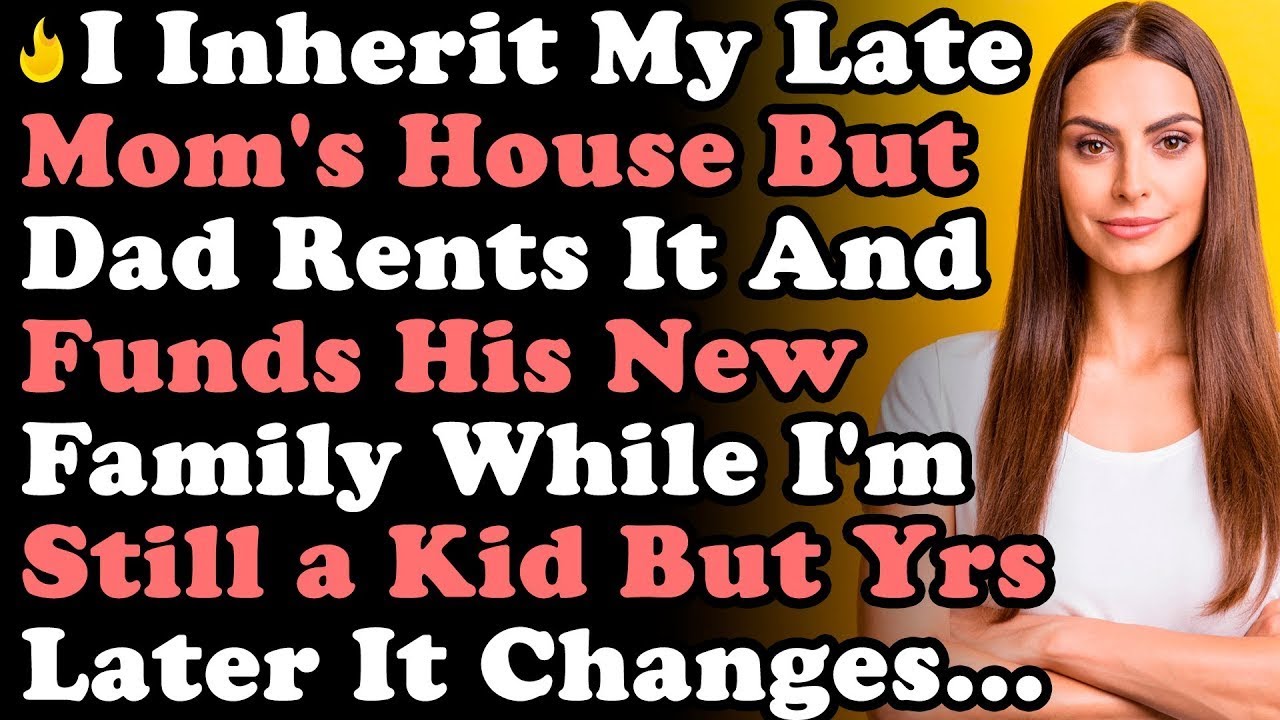 I Inherit Late Mom's House But Dad Used It To Rent Fund His New Family ...