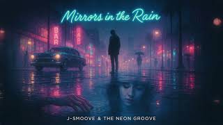 J-Smoove & The Neon Groove - Mirrors in the Rain