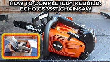 How To Repair An Echo CS355T That Needs Completely Rebuilt