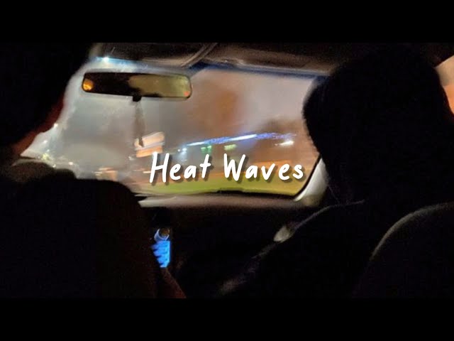 heat waves (slowed reverb + lyrics) class=