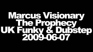 Marcus Visionary - The Prophecy - UK Funky & Dubstep - 2009-06-07