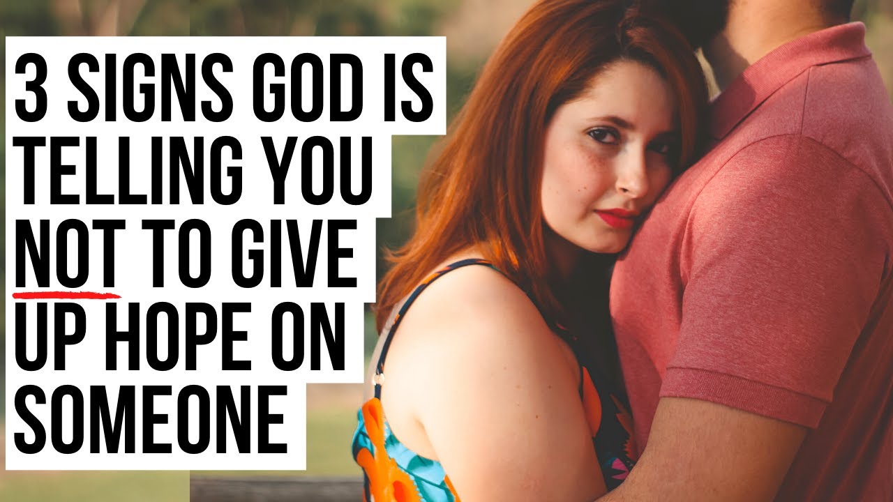 God Does NOT Want You to Give Up Hope on Someone If . . .