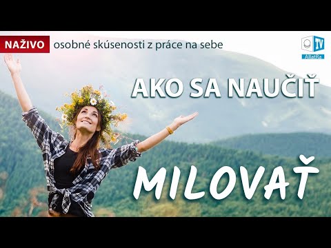 Video: Ako Sa Naučiť Milovať Seba Samého Tak, Aby Vás Ostatní Milovali