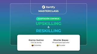 Masterclass Adaptación Continua: Upskilling y Reskilling en la Educación del Siglo XXI por Xertify