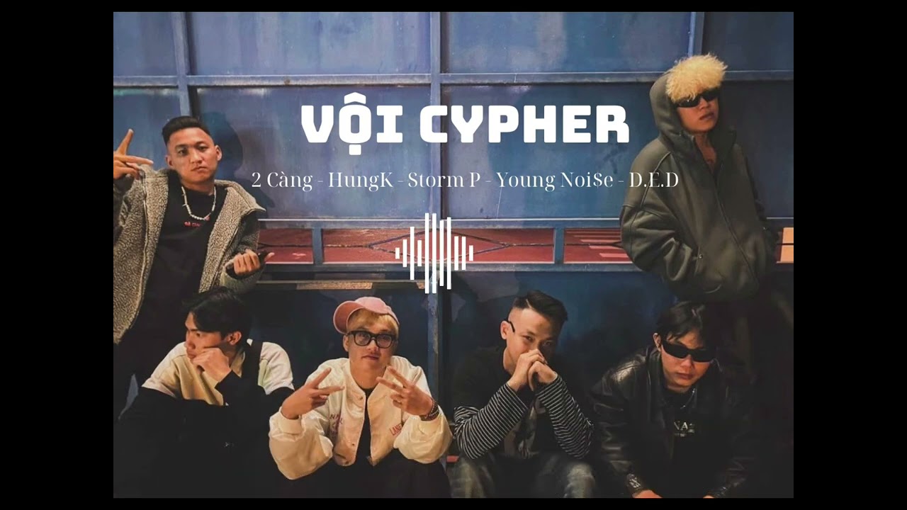 2 Càng, HungK, Storm P, Young Noi$e, D.E.D - VỘI Cypher