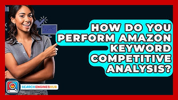 How Do You Perform Amazon Keyword Competitive Analysis? - SearchEnginesHub.com