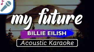 Billie Eilish - my future - Karaoke Instrumental (Acoustic)