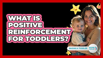 What Is Positive Reinforcement For Toddlers? - Raising A Toddler