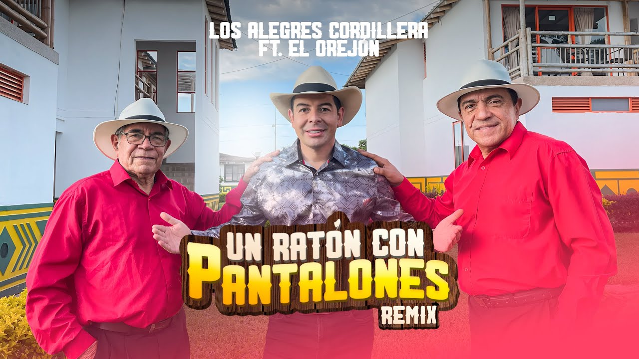 Un Ratón Con Pantalones (Remix)  Los Alegres Cordillera Ft. El Orejón