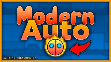 MODERN AUTO! Building with ausk #7 - Geometry Dash