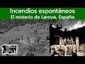 Incendios espontáneos, el misterio de Laroya, España | Relatos del lado oscuro