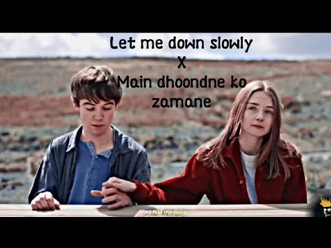 let me down slowly X main dhoondne ko zamane - mashup | full version | the end of the fucking world