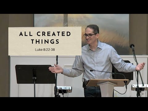 All Created Things - Luke 8:22-38